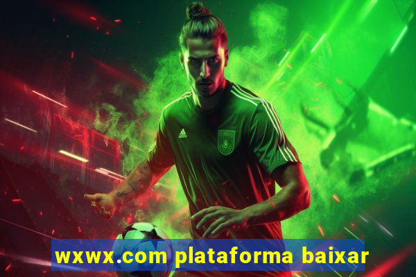 wxwx.com plataforma baixar